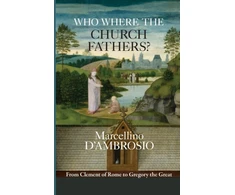 KNYGA Marcellino Dambrosio Who Were the Church Fathers?