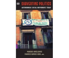 KNYGA Marcos Ancelovici Subverting Politics - Autonomous Social Movements Today