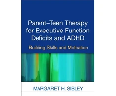 KNYGA Margaret H Sibley Parent-Teen Therapy for Executive Function Deficits and ADHD