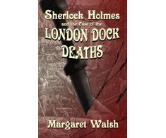 KNYGA Margaret Walsh Sherlock Holmes and The Case of The London Dock Deaths