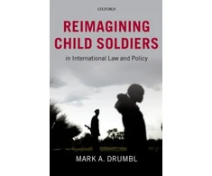 KNYGA Mark A Drumbl Reimagining Child Soldiers in International Law and Policy