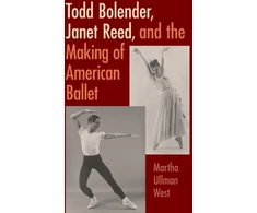 KNYGA Martha West Todd Bolender, Janet Reed, and the Making of American Ballet