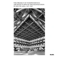 KNYGA Martino Stierli Project of Independence: Architectures of Decolonization in South Asia, 1947–1985