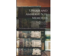 KNYGA Mary Upham B. 1827 Kelley Upham and Amherst, N.H., Memories