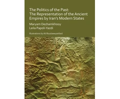 KNYGA Maryam Dezhamkhooy Politics of the Past: The Representation of the Ancient Empires by Iran’s Modern States
