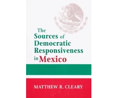 KNYGA Matthew R Cleary Sources of Democratic Responsiveness in Mexico