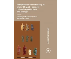 KNYGA Maynart Rika Perspectives on materiality in ancient Egypt: Agency, Cultural Reproduction and Change