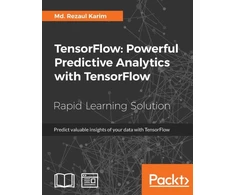 KNYGA Md Rezaul Karim TensorFlow: Powerful Predictive Analytics with TensorFlow