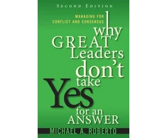 KNYGA Michael A Roberto Why Great Leaders Don't Take Yes for an Answer