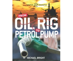 KNYGA Michael Bright Source to Resource: Oil: From Oil Rig to Petrol Pump