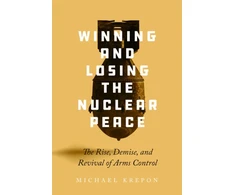 KNYGA Michael Krepon Winning and Losing the Nuclear Peace