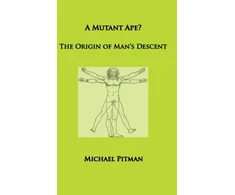KNYGA Michael Pitman Mutant Ape? The Origin of Man's Descent