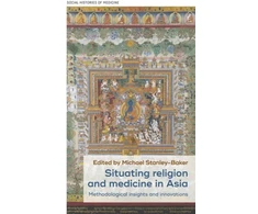 KNYGA Michael Stanley Baker Situating Religion and Medicine in Asia