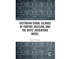 KNYGA Michelle Elleray Victorian Coral Islands of Empire, Mission, and the Boys’ Adventure Novel
