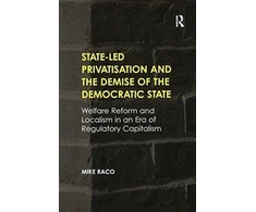 KNYGA Mike Raco State-led Privatisation and the Demise of the Democratic State