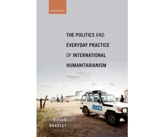 KNYGA Miriam Bradley Politics and Everyday Practice of International Humanitarianism