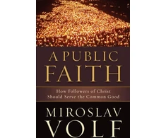 KNYGA Miroslav Volf Public Faith – How Followers of Christ Should Serve the Common Good