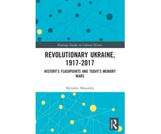 KNYGA Myroslav Shkandrij Revolutionary Ukraine, 1917-2017