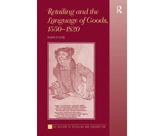 KNYGA Nancy Cox Retailing and the Language of Goods, 1550-1820