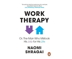 KNYGA Naomi Shragai Work Therapy: Or The Man Who Mistook His Job for His Life
