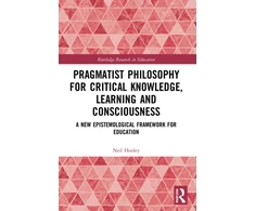 KNYGA Neil Hooley Pragmatist Philosophy for Critical Knowledge, Learning and Consciousness