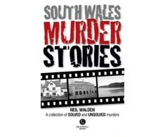 KNYGA Neil Walden South Wales Murder Stories: Recalling the Events of Some of South Wales