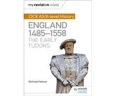 KNYGA Nicholas Fellows My Revision Notes: OCR AS/A-level History: England 1485-1558: The Early Tudors