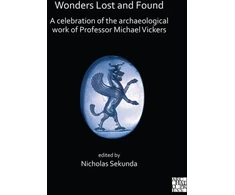 KNYGA Nicholas Sekunda Wonders Lost and Found: A Celebration of the Archaeological Work of Professor Michael Vickers
