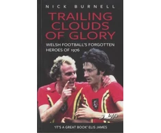 KNYGA Nick Burnell Trailing Clouds of Glory - Welsh Football's Forgotten Heroes of 1976