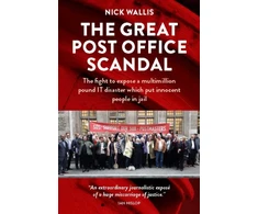 KNYGA Nick Wallis Great Post Office Scandal, The fight to expose a multimillion pound IT disaster which put innocent people in jail