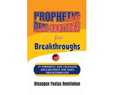 KNYGA Olusegun Festus Remilekun Prophetic Declarations for Breakthroughs 35 Powerful life changing Declarations for Daily Breakthroughs
