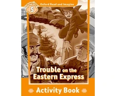 KNYGA Oxford Read and Imagine: Level 5: Trouble on the Eastern Express Activity Book