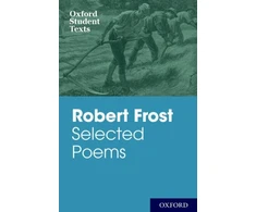 KNYGA Oxford Student Texts: Robert Frost: Selected Poems