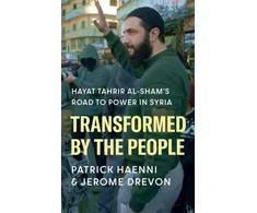 KNYGA Patrick Haenni Transformed by the People, Hayat Tahrir al-Sham’s Road to Power in Syria