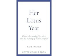 KNYGA Paul French Undifferentiated Her Lotus Year, China, The Roaring Twenties and the Making of Wallis Simpson