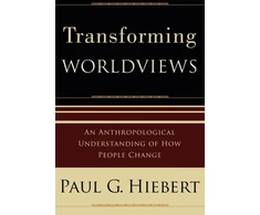 KNYGA Paul G Hiebert Transforming Worldviews – An Anthropological Understanding of How People Change