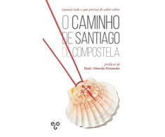 KNYGA Paulo Fernandes (quase) tudo o que precisa de saber sobre o Caminho de Santiago de Compostela