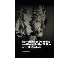 KNYGA Pawe322 Wojtas Narratives of Disability and Illness in the Fiction of J. M. Coetzee