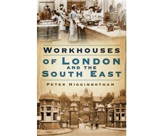 KNYGA Peter Higginbotham Workhouses of London and the South East