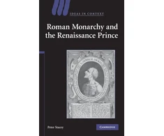 KNYGA Peter Stacey Roman Monarchy and the Renaissance Prince
