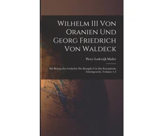 KNYGA Pieter Lodewijk Muller Wilhelm III Von Oranien Und Georg Friedrich Von Waldeck