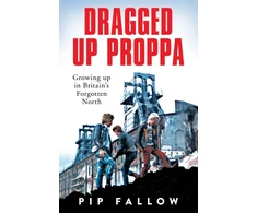 KNYGA Pip Fallow Dragged Up Proppa, Growing up in Britain’s Forgotten North