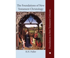 KNYGA R H Fuller The Foundations of New Testament Christology