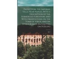KNYGA R. T. 1869-1940 Gunther Pausilypon, the Imperial Villa Near Naples, With a Description of the Submerged Foreshore and With Observations on the Tomb of Virgil and on Other Roman Antiquities on Posilipo