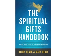 KNYGA Randy Clark Spiritual Gifts Handbook – Using Your Gifts to Build the Kingdom