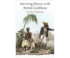 KNYGA Randy M Browne Surviving Slavery in the British Caribbean