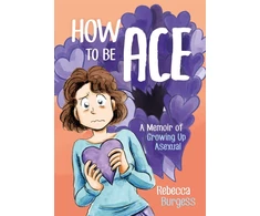 KNYGA Rebecca Burgess How to Be Ace, A Memoir of Growing Up Asexual