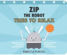 KNYGA Rebecca Purcell Zip the Robot Tries to Relax