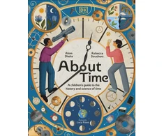 KNYGA Rebecca Struthers About Time, A Children's Guide to the History and Science of Time