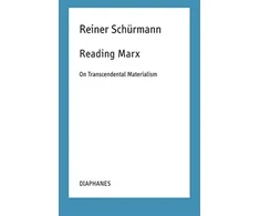 KNYGA Reiner Schurmann Reading Marx – On Transcendental Materialism
